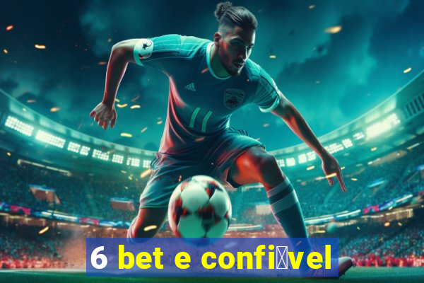 6 bet e confi谩vel